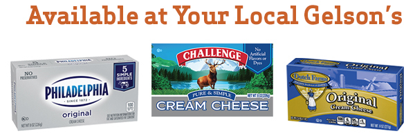 Available at Your Local Gelson's Philadelphia Cream Cheese, Challenge Cream Cheese, Dutch Farms Cream Cheese