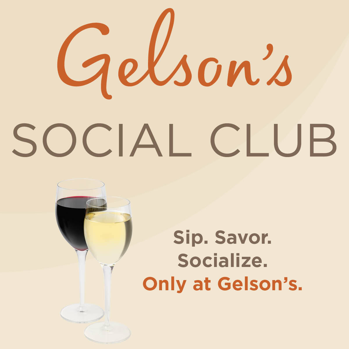 Gelson's Social Club. Sip. Savor. Socialize. Only at Gelson's.